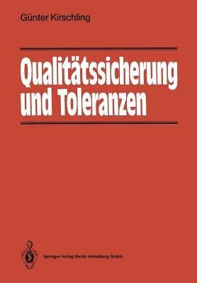 Qualitätssicherung und Toleranzen: Toleranz- und Prozeßanalyse für Entwicklungs- und Fertigungsingenieure - Günter Kirschling - cover