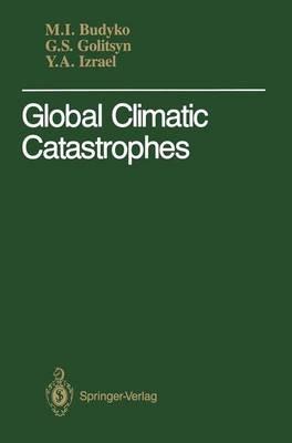 Global Climatic Catastrophes - Michael I. Budyko,Georgi S. Golitsyn,Yuri A. Izrael - cover