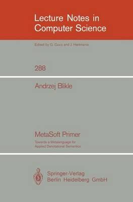 MetaSoft Primer: Towards a Metalanguage for Applied Denotational Semantics - Andrzej Blikle - cover