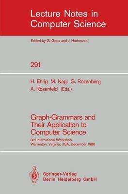 Graph-Grammars and Their Application to Computer Science: 3rd International Workshop, Warrenton, Virginia, USA, December 2-6, 1986 - cover