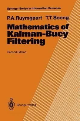 Mathematics of Kalman-Bucy Filtering - Peter A. Ruymgaart,Tsu T. Soong - cover