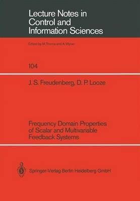 Frequency Domain Properties of Scalar and Multivariable Feedback Systems - James S. Freudenberg,Douglas P. Looze - cover