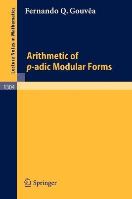 Arithmetic of p-adic Modular Forms - Fernando Q. Gouvea - cover