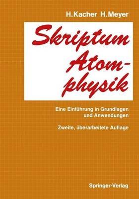 Skriptum Atomphysik: Eine Einführung in Grundlagen und Anwendungen - H. Kacher,Hasso Meyer - cover