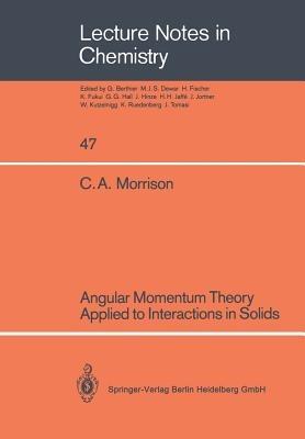 Angular Momentum Theory Applied to Interactions in Solids - Clyde A. Morrison - cover