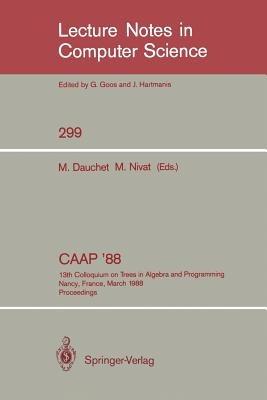 CAAP '88: 13th Colloquium on Trees in Algebra and Programming Nancy, France, March 21-24, 1988. Proceedings - cover