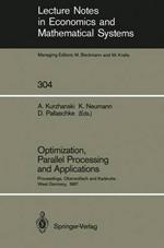 Optimization, Parallel Processing and Applications: Proceedings of the Oberwolfach Conference on Operations Research, February 16–21, 1987 and the Workshop on Advanced Computation Techniques, Parallel Processing and Optimization Held at Karlsruhe, West Germany, February 22–25, 1987