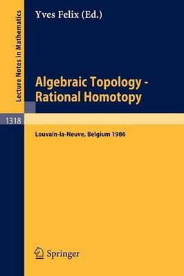 Algebraic Topology - Rational Homotopy: Proceedings of a Conference held in Louvain-la-Neuve, Belgium, May 2-6, 1986 - cover