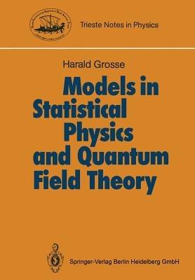Models in Statistical Physics and Quantum Field Theory - Harald Grosse - cover