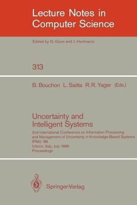Uncertainty and Intelligent Systems: 2nd International Conference on Information Processing and Management of Uncertainty in Knowledge Based Systems IPMU '88. Urbino, Italy, July 4-7, 1988. Proceedings - cover