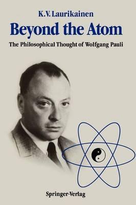 Beyond the Atom: The Philosophical Thought of Wolfgang Pauli - Kalervo V. Laurikainen - cover