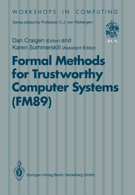 Formal Methods for Trustworthy Computer Systems (FM89): Report from FM89: A Workshop on the Assessment of Formal Methods for Trustworthy Computer Systems 23–27 July 1989, Halifax, Canada - cover