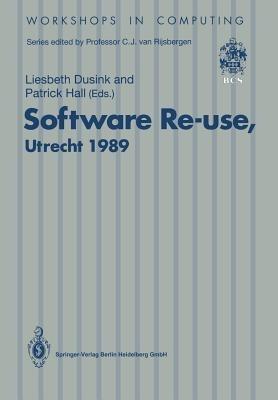 Software Re-use, Utrecht 1989: Proceedings of the Software Re-use Workshop, 23–24 November 1989, Utrecht, The Netherlands - cover