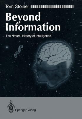 Beyond Information: The Natural History of Intelligence - Tom Stonier - cover