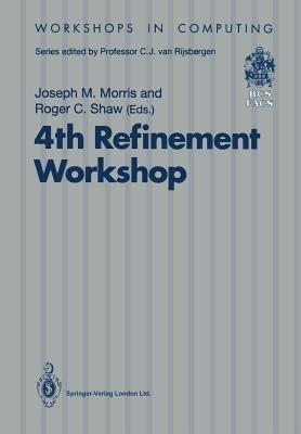 4th Refinement Workshop: Proceedings of the 4th Refinement Workshop, organised by BCS-FACS, 9–11 January 1991, Cambridge - cover