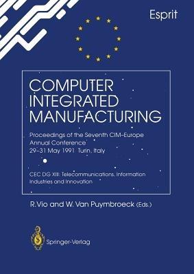 Computer Integrated Manufacturing: Proceedings of the Seventh CIM-Europe Annual Conference 29–31 May 1991, Turin, Italy. CEC DG XIII: Telecommunications, Information Industries and Innovation - cover