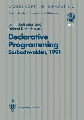 Declarative Programming, Sasbachwalden 1991: PHOENIX Seminar and Workshop on Declarative Programming, Sasbachwalden, Black Forest, Germany, 18–22 November 1991 - cover