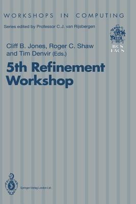 5th Refinement Workshop: Proceedings of the 5th Refinement Workshop, organised by BCS-FACS, London, 8–10 January 1992 - cover