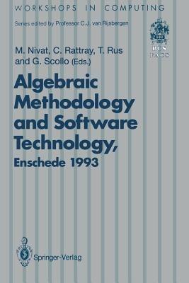 Algebraic Methodology and Software Technology (AMAST’93): Proceedings of the Third International Conference on Algebraic Methodology and Software Technology, University of Twente, Enschede, The Netherlands 21–25 June 1993 - cover