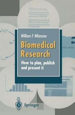 Biomedical Research: How to plan, publish and present it - W.F. Whimster - cover