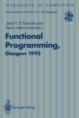 Functional Programming, Glasgow 1993: Proceedings of the 1993 Glasgow Workshop on Functional Programming, Ayr, Scotland, 5–7 July 1993 - cover