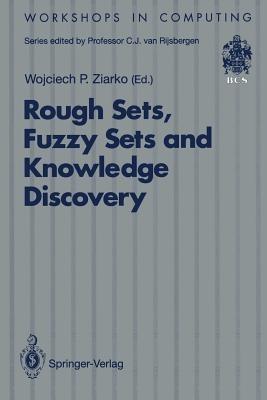 Rough Sets, Fuzzy Sets and Knowledge Discovery: Proceedings of the International Workshop on Rough Sets and Knowledge Discovery (RSKD’93), Banff, Alberta, Canada, 12–15 October 1993 - cover