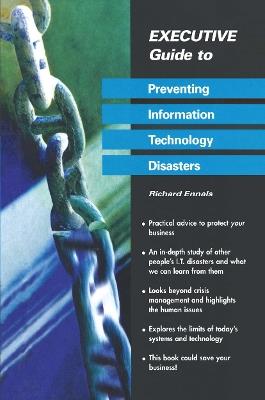 Executive Guide to Preventing Information Technology Disasters - Richard Ennals - cover