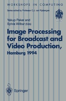 Image Processing for Broadcast and Video Production: Proceedings of the European Workshop on Combined Real and Synthetic Image Processing for Broadcast and Video Production, Hamburg, 23–24 November 1994 - cover