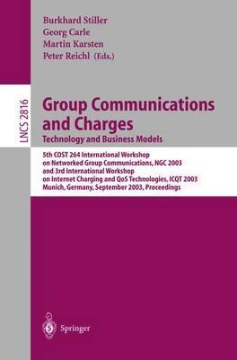 Group Communications and Charges; Technology and Business Models: 5th COST264 International Workshop on Networked Group Communications, NGC 2003, and 3rd International Workshop on Internet Charging and QoS Technologies, ICQT 2003, Munich, Germany, September 16-19, 2003 Proceedings - cover