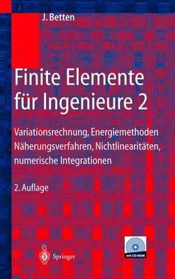 Finite Elemente für Ingenieure 2: Variationsrechnung, Energiemethoden, Näherungsverfahren, Nichtlinearitäten, Numerische Integrationen - Josef Betten - cover