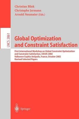 Global Optimization and Constraint Satisfaction: First International Workshop Global Constraint Optimization and Constraint Satisfaction, COCOS 2002, Valbonne-Sophia Antipolis, France, October 2-4, 2002, Revised Selected Papers - cover