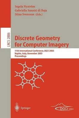 Discrete Geometry for Computer Imagery: 11th International Conference, DGCI 2003, Naples, Italy, November 19-21, 2003, Proceedings - cover