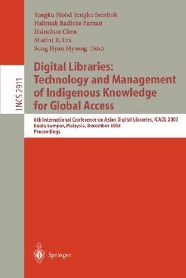 Digital Libraries: Technology and Management of Indigenous Knowledge for Global Access: 6th International Conference on Asian Digital Libraries, ICADL 2003, Kuala Lumpur, Malaysia, December 8-12, 2003, Proceedings - cover