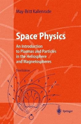 Space Physics: An Introduction to Plasmas and Particles in the Heliosphere and Magnetospheres - May-Britt Kallenrode - cover