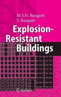 Explosion-Resistant Buildings: Design, Analysis, and Case Studies - T. Bangash - cover