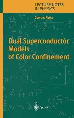 Dual Superconductor Models of Color Confinement - Georges Ripka - cover