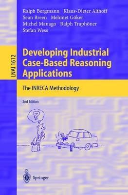 Developing Industrial Case-Based Reasoning Applications: The INRECA Methodology - Ralph Bergmann,Klaus-Dieter Althoff,Sean Breen - cover