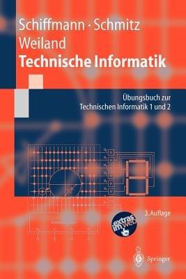 Technische Informatik: Übungsbuch zur Technischen Informatik 1 und 2 - Wolfram Schiffmann,Robert Schmitz,Jürgen Weiland - cover