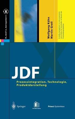JDF: Prozessintegration, Technologie, Produktdarstellung - Wolfgang Kühn,Martin Grell - cover