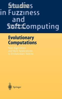 Evolutionary Computations: New Algorithms and their Applications to Evolutionary Robots - Keigo Watanabe,M.M.A. Hashem - cover