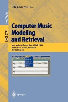 Computer Music Modeling and Retrieval: International Symposium, CMMR 2003, Montpellier, France, May 26-27, 2003, Revised Papers - cover