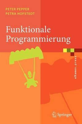 Funktionale Programmierung: Sprachdesign und Programmiertechnik - Peter Pepper,Petra Hofstedt - cover