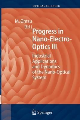 Progress in Nano-Electro Optics III: Industrial Applications and Dynamics of the Nano-Optical System - cover