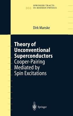 Theory of Unconventional Superconductors: Cooper-Pairing Mediated by Spin Excitations - Dirk Manske - cover