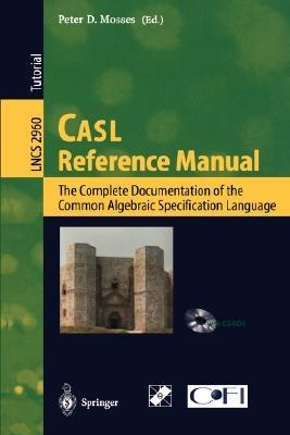 CASL Reference Manual: The Complete Documentation of the Common Algebraic Specification Language - cover