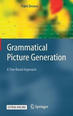 Grammatical Picture Generation: A Tree-Based Approach - Frank Drewes - cover