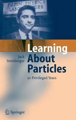 Learning About Particles - 50 Privileged Years - Jack Steinberger - cover