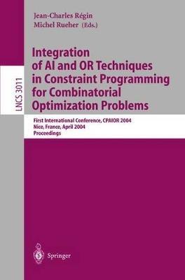 Integration of AI and OR Techniques in Constraint Programming for Combinatorial Optimization Problems: First International Conference, CPAIOR 2004, Nice, France, April 20-22, 2004, Proceedings - cover
