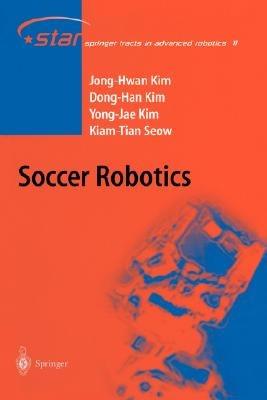 Soccer Robotics - Jong-Hwan Kim,Dong-Han Kim,Yong-Jae Kim - cover