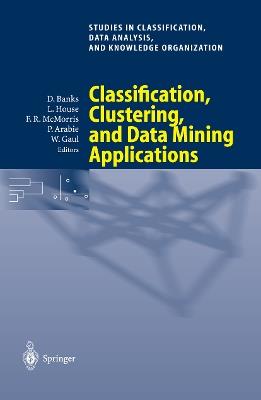 Classification, Clustering, and Data Mining Applications: Proceedings of the Meeting of the International Federation of Classification Societies (IFCS), Illinois Institute of Technology, Chicago, 15–18 July 2004 - cover